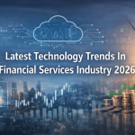 Latest Technology Trends In Financial Services Industry 2026